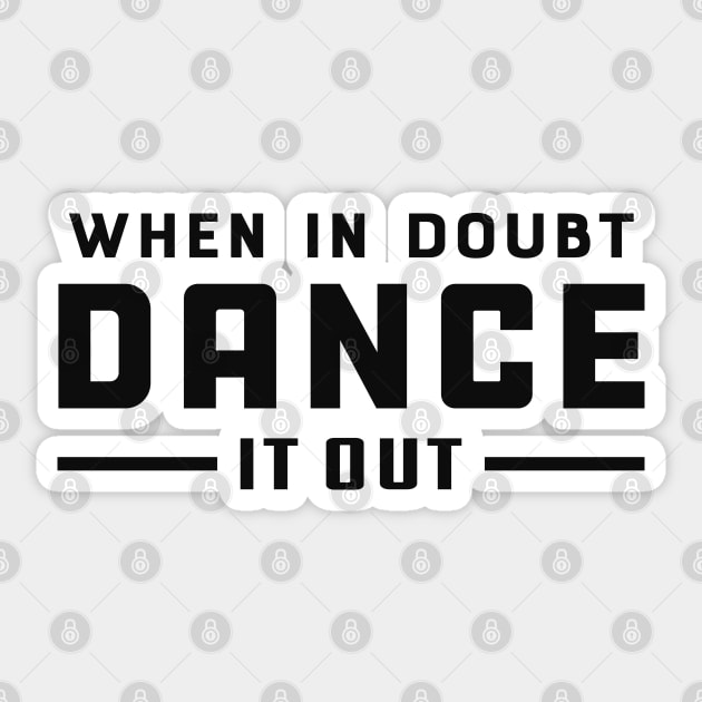 Dancer - When doubt dance it out Sticker by KC Happy Shop